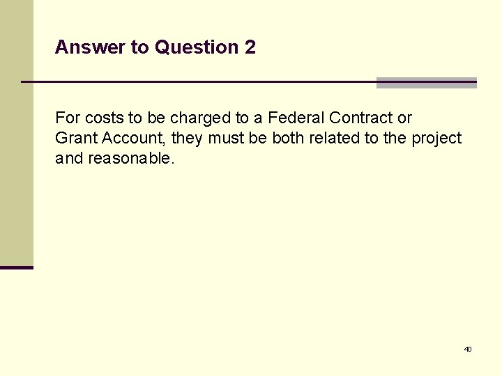 Answer to Question 2 For costs to be charged to a Federal Contract or