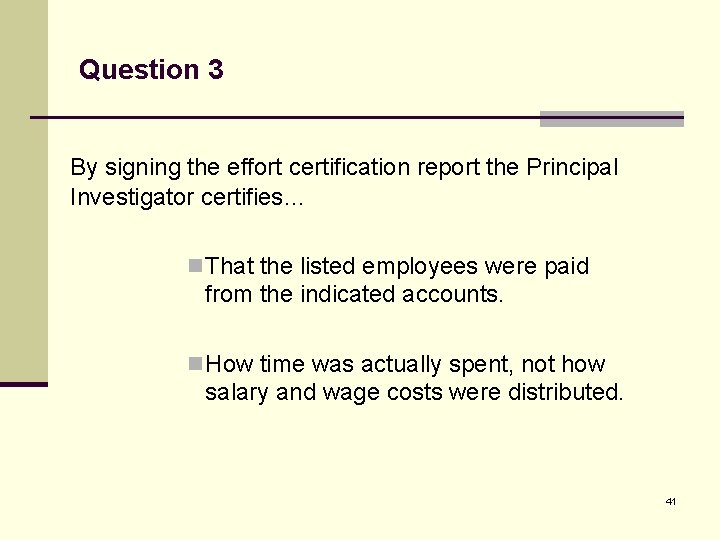 Question 3 By signing the effort certification report the Principal Investigator certifies… n That