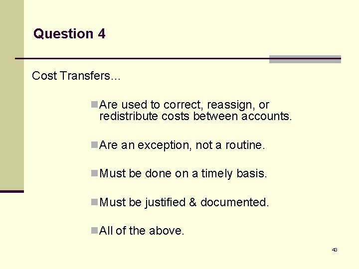Question 4 Cost Transfers… n Are used to correct, reassign, or redistribute costs between
