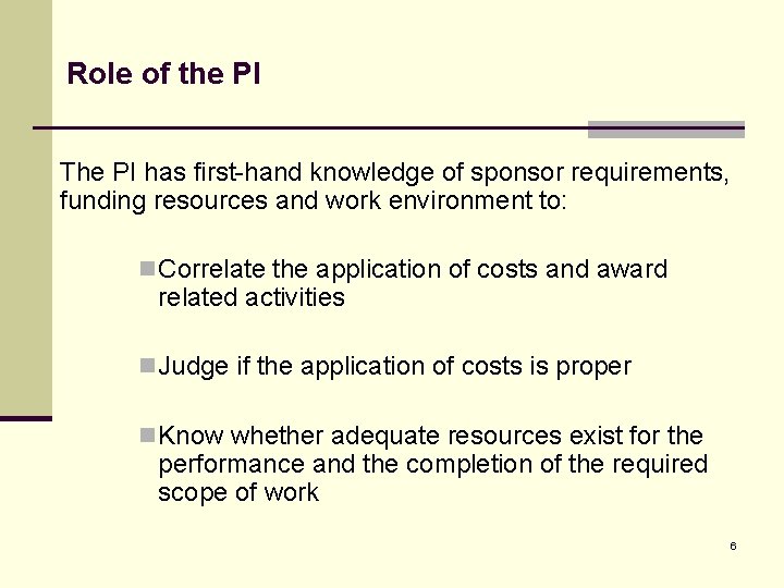 Role of the PI The PI has first-hand knowledge of sponsor requirements, funding resources