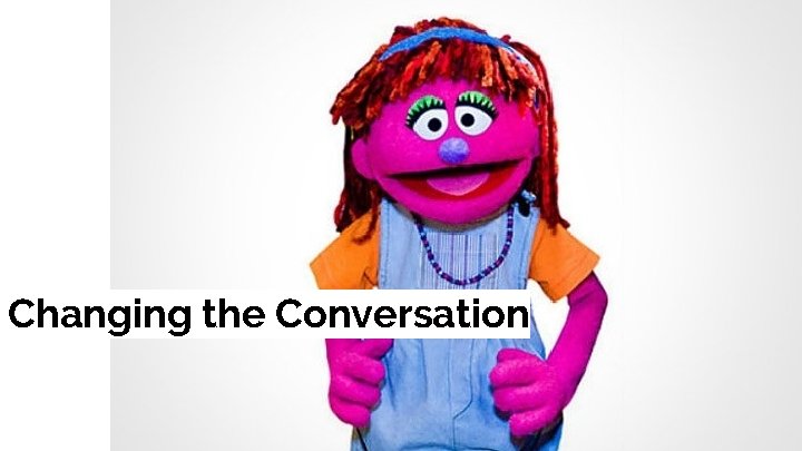 Changing the Conversation 