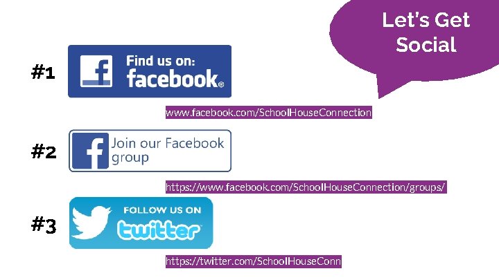 Let’s Get Social #1 www. facebook. com/School. House. Connection #2 https: //www. facebook. com/School.