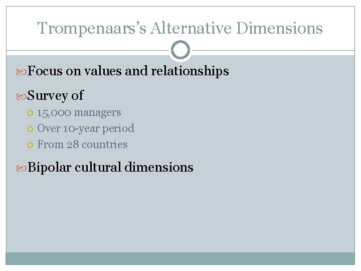 Trompenaars’s Alternative Dimensions Focus on values and relationships Survey of 15, 000 managers Over