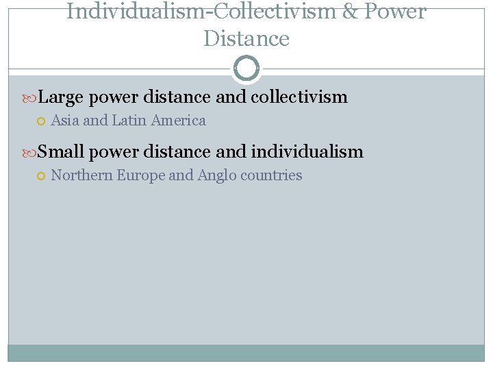 Individualism-Collectivism & Power Distance Large power distance and collectivism Asia and Latin America Small