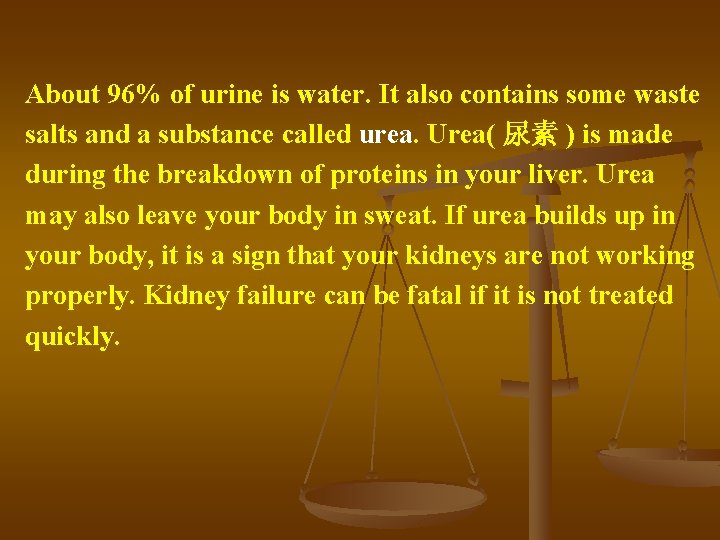 About 96% of urine is water. It also contains some waste salts and a