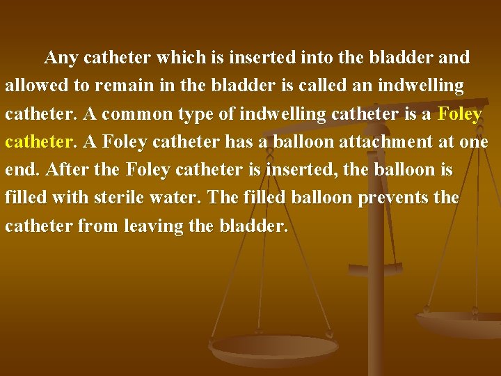 Any catheter which is inserted into the bladder and allowed to remain in the