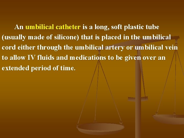 An umbilical catheter is a long, soft plastic tube (usually made of silicone) that