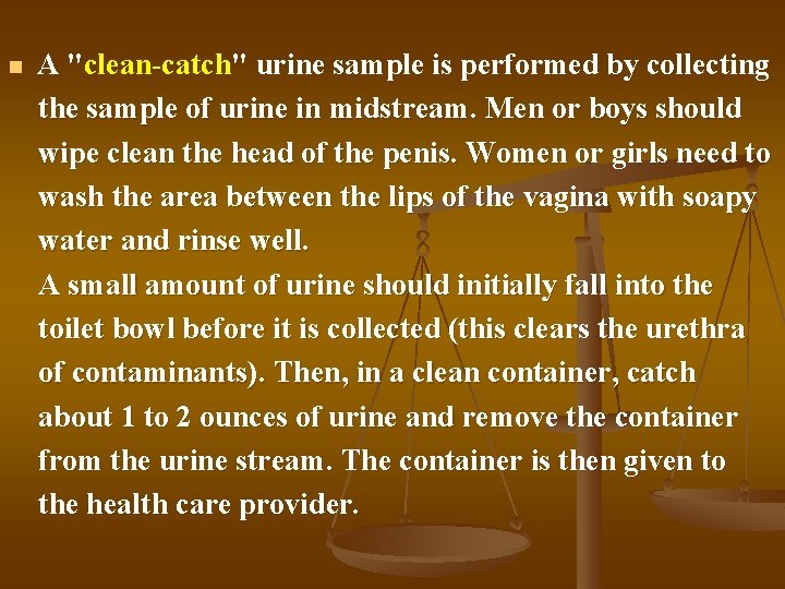 n A "clean-catch" urine sample is performed by collecting the sample of urine in