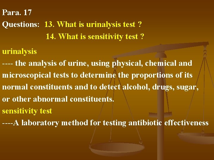 Para. 17 Questions: 13. What is urinalysis test ? 14. What is sensitivity test