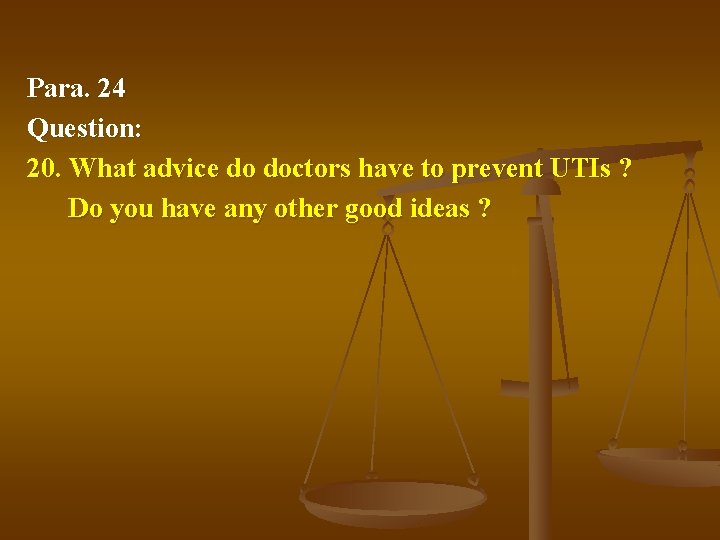 Para. 24 Question: 20. What advice do doctors have to prevent UTIs ? Do
