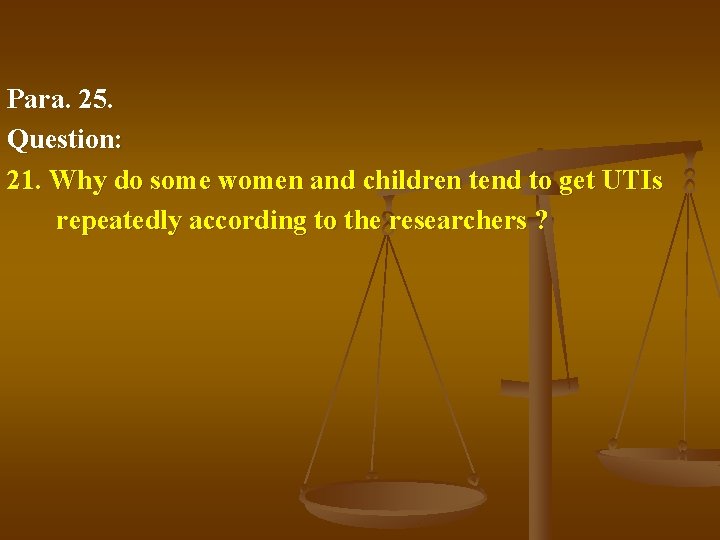 Para. 25. Question: 21. Why do some women and children tend to get UTIs