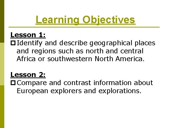 Learning Objectives Lesson 1: p Identify and describe geographical places and regions such as
