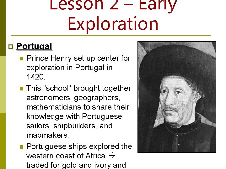 Lesson 2 – Early Exploration p Portugal n n n Prince Henry set up