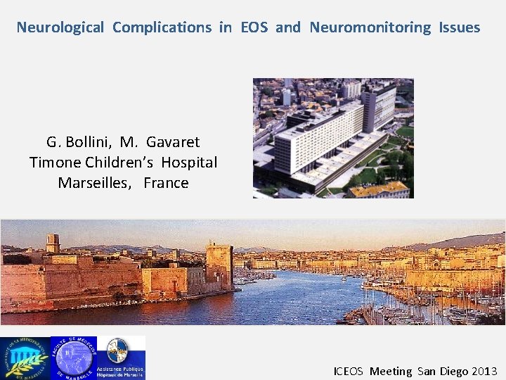 Neurological Complications in EOS and Neuromonitoring Issues G. Bollini, M. Gavaret Timone Children’s Hospital