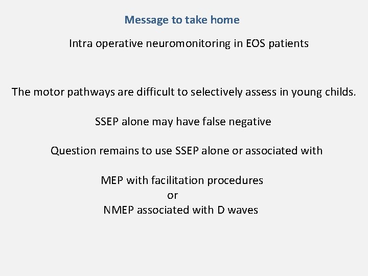 Message to take home Intra operative neuromonitoring in EOS patients The motor pathways are