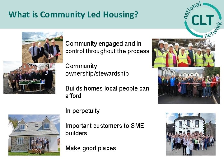 What is Community Led Housing? Community engaged and in control throughout the process Community