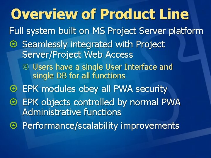 Overview of Product Line Full system built on MS Project Server platform ¤ Seamlessly Overview of Product Line Full system built on MS Project Server platform ¤ Seamlessly