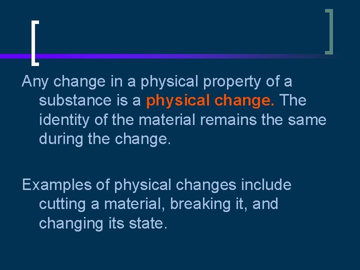 Any change in a physical property of a substance is a physical change. The