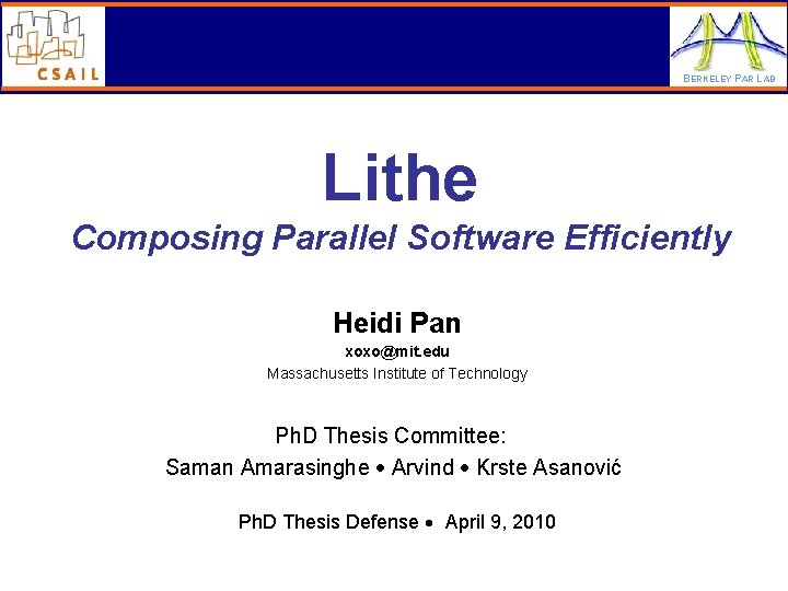 BERKELEY PAR LAB Lithe Composing Parallel Software Efficiently Heidi Pan xoxo@mit. edu Massachusetts Institute