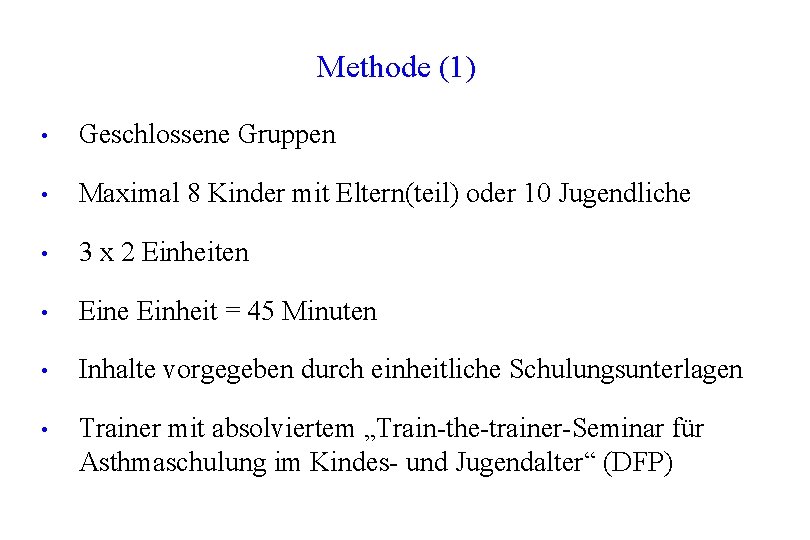 Methode (1) • Geschlossene Gruppen • Maximal 8 Kinder mit Eltern(teil) oder 10 Jugendliche Methode (1) • Geschlossene Gruppen • Maximal 8 Kinder mit Eltern(teil) oder 10 Jugendliche