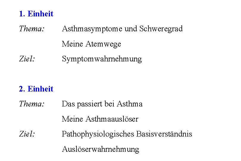 1. Einheit Thema: Asthmasymptome und Schweregrad Meine Atemwege Ziel: Symptomwahrnehmung 2. Einheit Thema: Das 1. Einheit Thema: Asthmasymptome und Schweregrad Meine Atemwege Ziel: Symptomwahrnehmung 2. Einheit Thema: Das