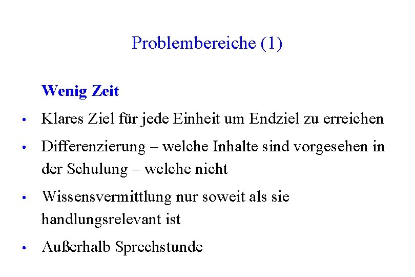 Problembereiche (1) Wenig Zeit • Klares Ziel für jede Einheit um Endziel zu erreichen Problembereiche (1) Wenig Zeit • Klares Ziel für jede Einheit um Endziel zu erreichen