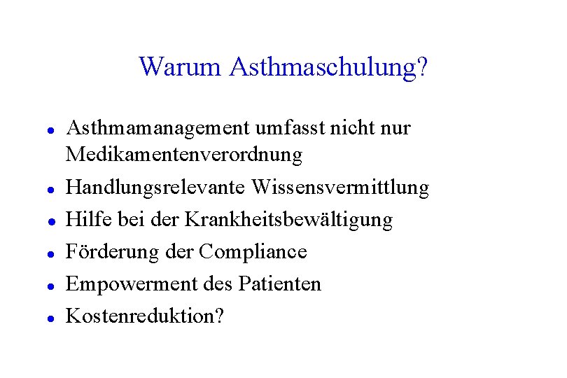 Warum Asthmaschulung? l l l Asthmamanagement umfasst nicht nur Medikamentenverordnung Handlungsrelevante Wissensvermittlung Hilfe bei Warum Asthmaschulung? l l l Asthmamanagement umfasst nicht nur Medikamentenverordnung Handlungsrelevante Wissensvermittlung Hilfe bei