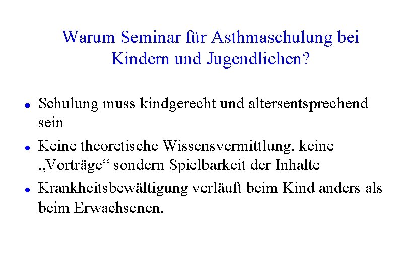Warum Seminar für Asthmaschulung bei Kindern und Jugendlichen? l l l Schulung muss kindgerecht Warum Seminar für Asthmaschulung bei Kindern und Jugendlichen? l l l Schulung muss kindgerecht