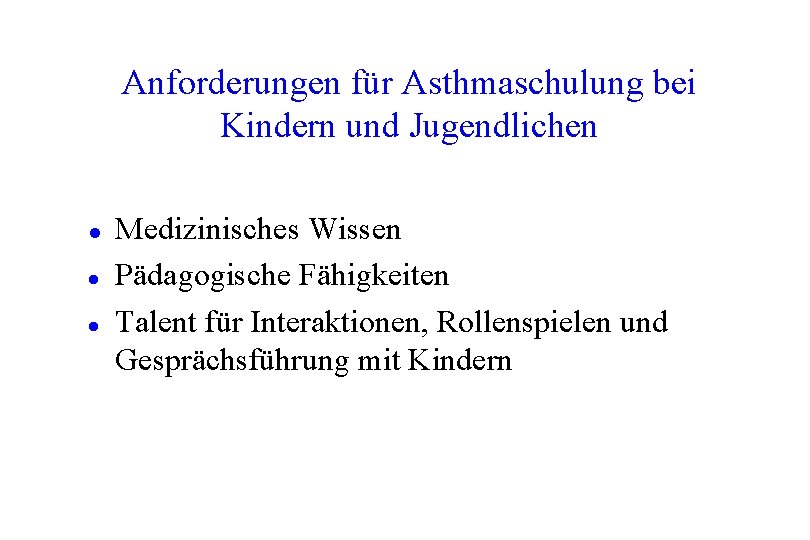 Anforderungen für Asthmaschulung bei Kindern und Jugendlichen l l l Medizinisches Wissen Pädagogische Fähigkeiten Anforderungen für Asthmaschulung bei Kindern und Jugendlichen l l l Medizinisches Wissen Pädagogische Fähigkeiten
