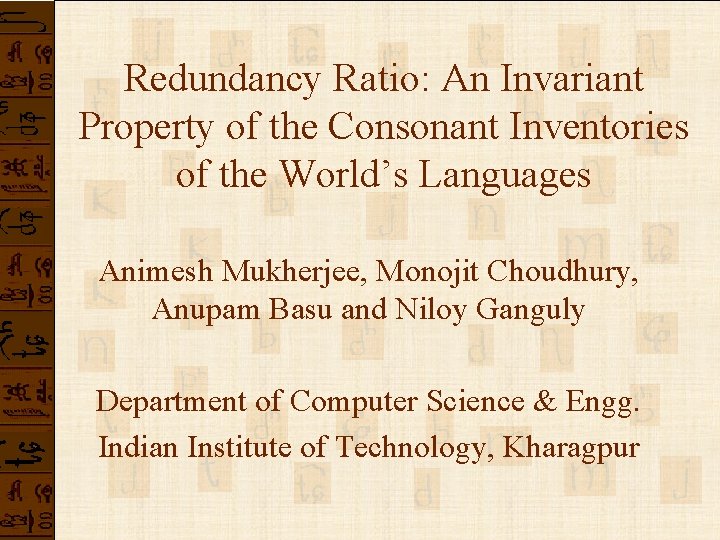 Redundancy Ratio: An Invariant Property of the Consonant Inventories of the World’s Languages Animesh Redundancy Ratio: An Invariant Property of the Consonant Inventories of the World’s Languages Animesh