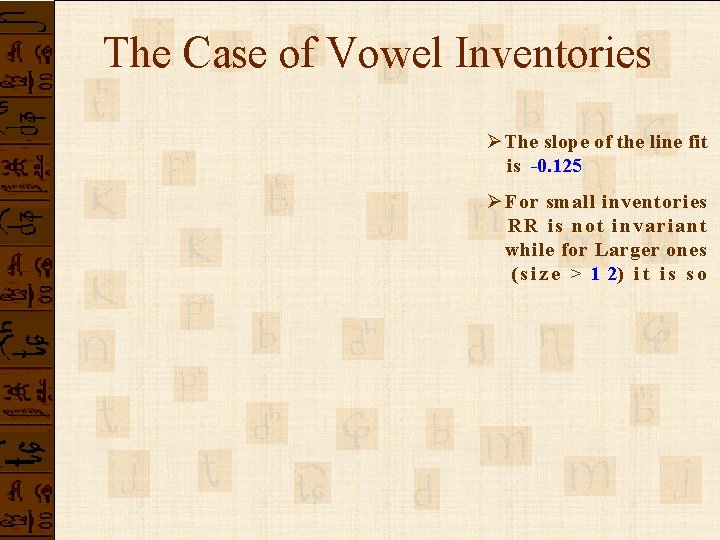 The Case of Vowel Inventories Ø The slope of the line fit is -0. The Case of Vowel Inventories Ø The slope of the line fit is -0.