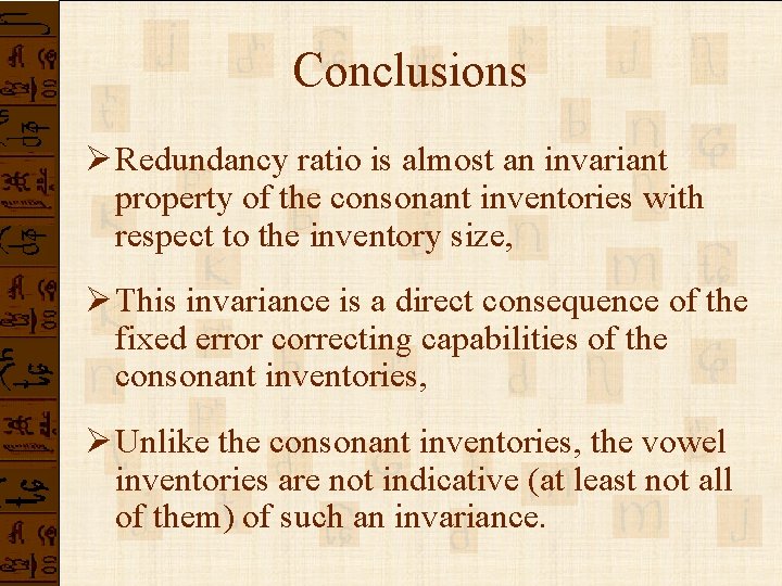 Conclusions Ø Redundancy ratio is almost an invariant property of the consonant inventories with Conclusions Ø Redundancy ratio is almost an invariant property of the consonant inventories with