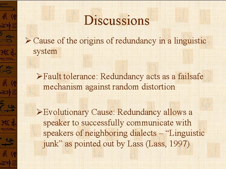 Discussions Ø Cause of the origins of redundancy in a linguistic system ØFault tolerance: Discussions Ø Cause of the origins of redundancy in a linguistic system ØFault tolerance: