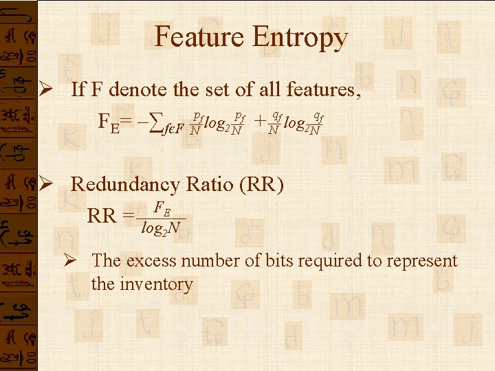 Feature Entropy Ø If F denote the set of all features, q p p Feature Entropy Ø If F denote the set of all features, q p p