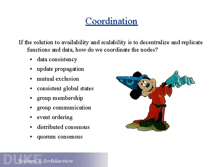 Coordination If the solution to availability and scalability is to decentralize and replicate functions