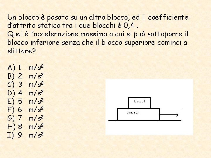 Un blocco è posato su un altro blocco, ed il coefficiente d’attrito statico tra