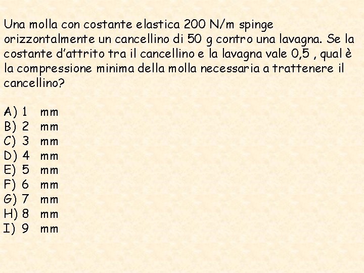 Una molla con costante elastica 200 N/m spinge orizzontalmente un cancellino di 50 g