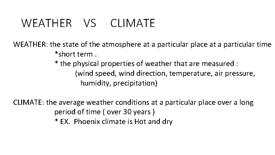 WEATHER VS CLIMATE WEATHER: the state of the atmosphere at a particular place at