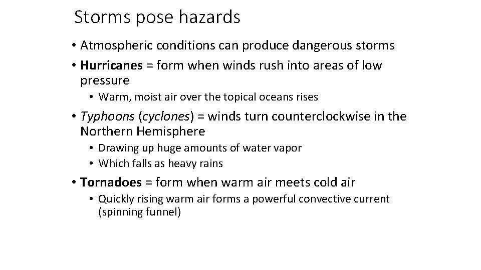 Storms pose hazards • Atmospheric conditions can produce dangerous storms • Hurricanes = form