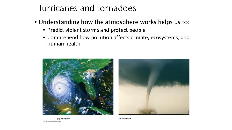 Hurricanes and tornadoes • Understanding how the atmosphere works helps us to: • Predict