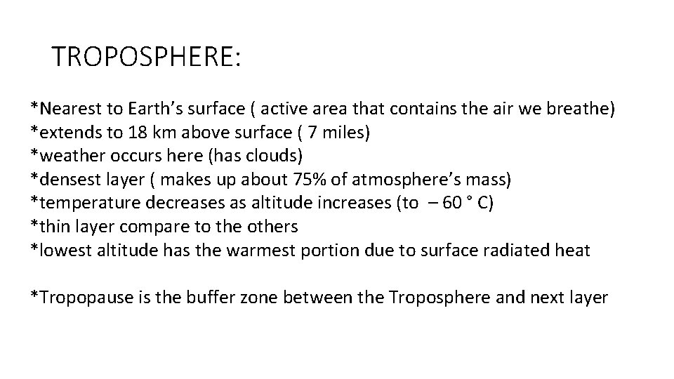 TROPOSPHERE: *Nearest to Earth’s surface ( active area that contains the air we breathe)
