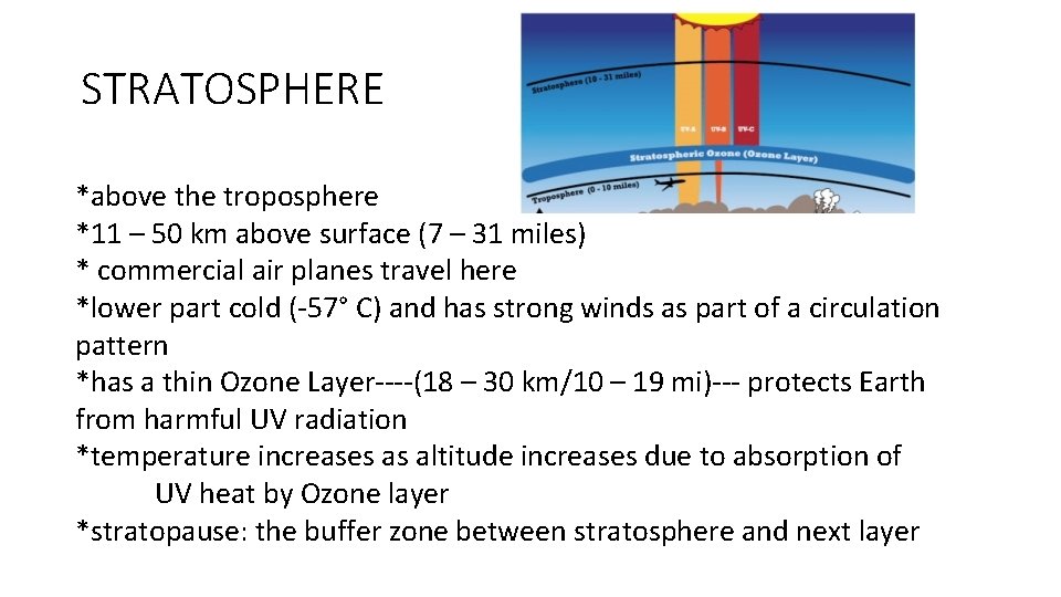 STRATOSPHERE *above the troposphere *11 – 50 km above surface (7 – 31 miles)