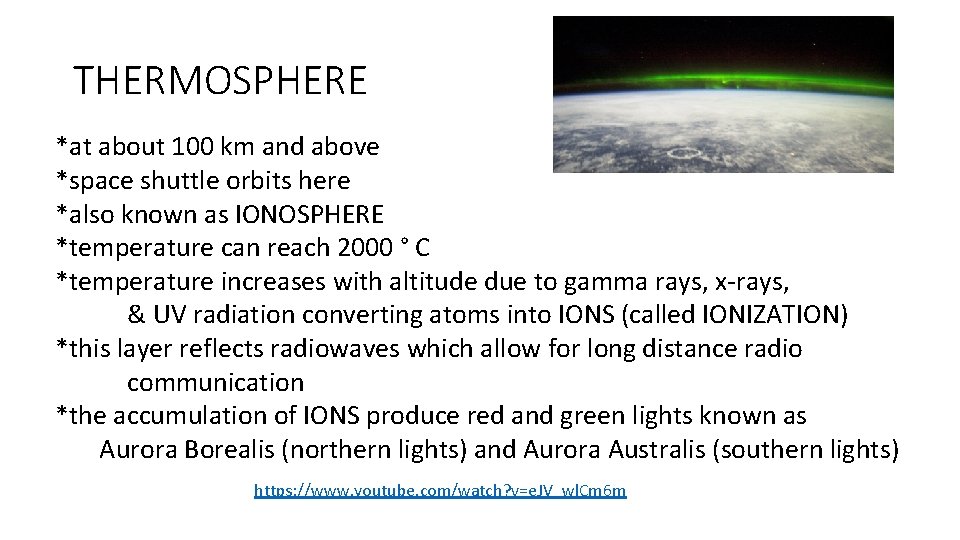 THERMOSPHERE *at about 100 km and above *space shuttle orbits here *also known as