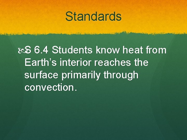 Standards S 6. 4 Students know heat from Earth’s interior reaches the surface primarily