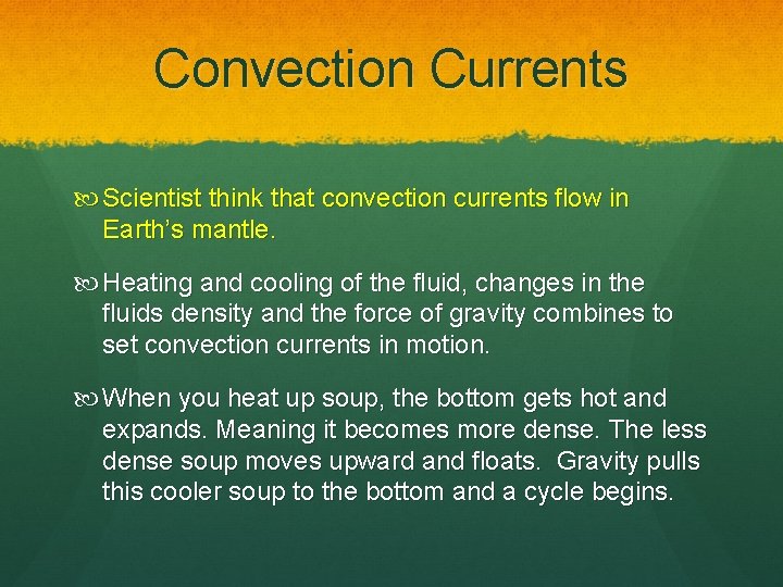 Convection Currents Scientist think that convection currents flow in Earth’s mantle. Heating and cooling