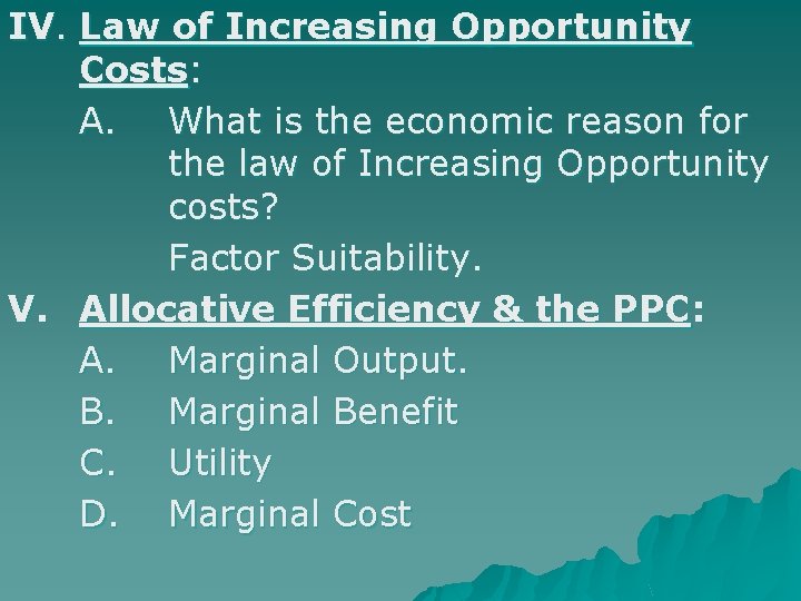 IV. Law of Increasing Opportunity Costs: A. What is the economic reason for the