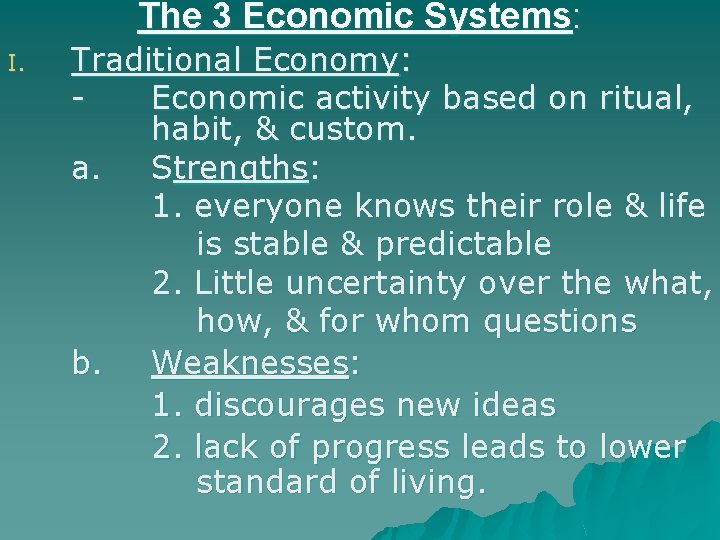 The 3 Economic Systems: I. Traditional Economy: Economic activity based on ritual, habit, &