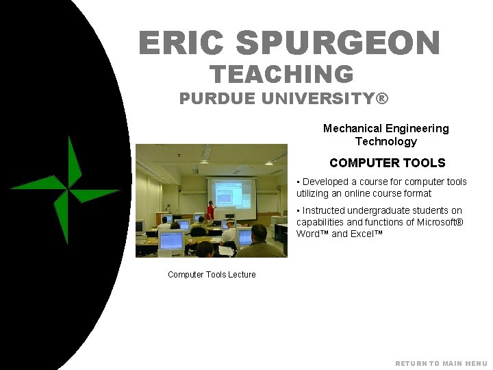 ERIC SPURGEON TEACHING PURDUE UNIVERSITY® Mechanical Engineering Technology COMPUTER TOOLS • Developed a course