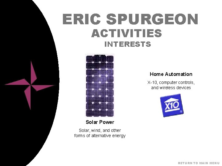 ERIC SPURGEON ACTIVITIES INTERESTS Home Automation X-10, computer controls, and wireless devices Solar Power