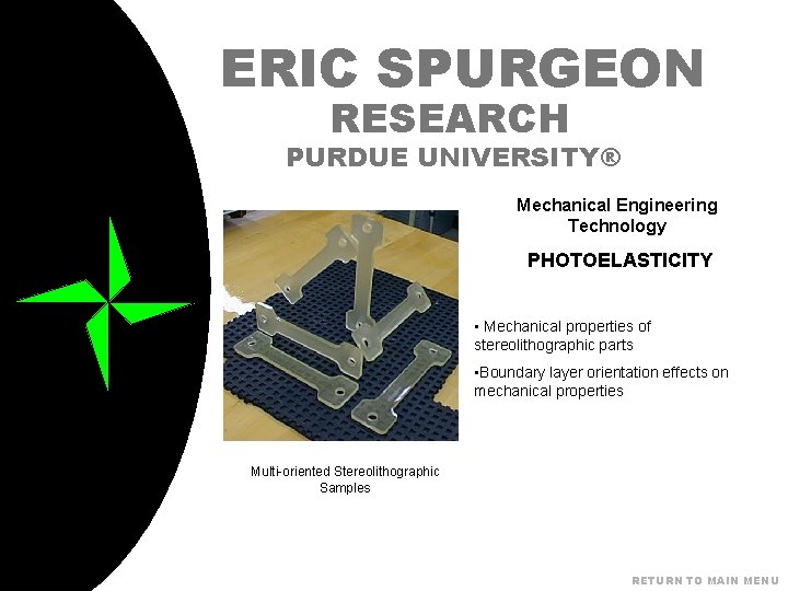 ERIC SPURGEON RESEARCH PURDUE UNIVERSITY® Mechanical Engineering Technology PHOTOELASTICITY • Mechanical properties of stereolithographic